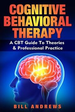 portada Cognitive Behavioral Therapy - A CBT Guide To Theories & Professional Practice (en Inglés)