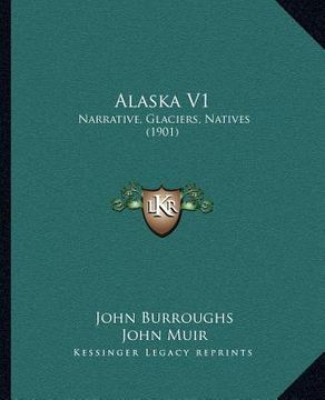 portada alaska v1: narrative, glaciers, natives (1901)