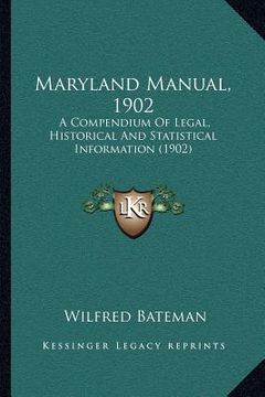 portada maryland manual, 1902: a compendium of legal, historical and statistical information (1902) (en Inglés)