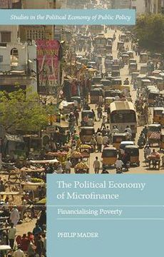 portada The Political Economy of Microfinance: Financializing Poverty (en Inglés)