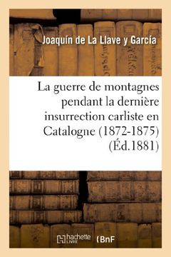portada La Guerre de Montagnes Pendant La Derniere Insurrection Carliste En Catalogne (1872-1875) (Histoire)