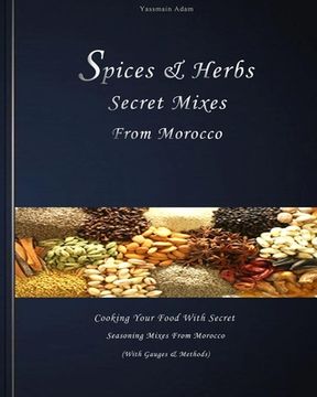 portada Spices: Spices & herbs secret mixes from Morocco: Cooking your food with secret seasoning mixes from Morocco (with gauges and (en Inglés)