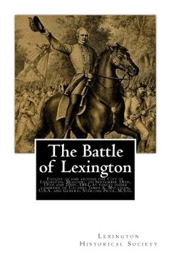 portada The Battle of Lexington: Fought in and around the City of Lexington, Missouri, on September 18th, 19th and 20th, 1861, by forces under command (en Inglés)