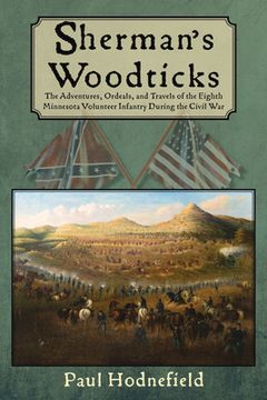portada Sherman'S Woodticks: The Adventures, Ordeals and Travels of the Eighth Minnesota Volunteer Infantry During the Civil war (en Inglés)