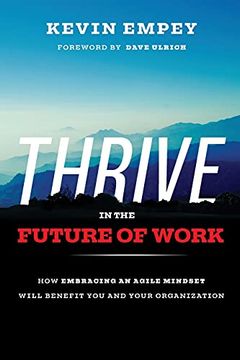 portada Thrive in the Future of Work: How Embracing an Agile Mindset Will Benefit you and Your Organization (en Inglés)