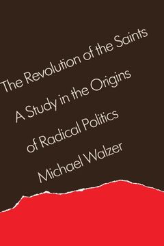 portada The Revolution of the Saints: A Study in the Origins of Radical Politics 