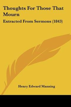 portada thoughts for those that mourn: extracted from sermons (1843) (en Inglés)