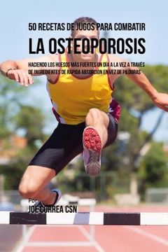 portada 50 Recetas de Jugos Para Combatir la Osteoporosis: Haciendo los Huesos más Fuertes un día a la vez a Través de Ingredientes de Rápida Absorción en vez de Píldoras (in Spanish)