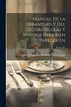 portada Manual de la Urbanidad y del Decoro Reglas y Wnsejos Para Bien Parecer en: O Reglas y Wnsejos Para Bien Parecer en la Sociedad