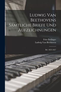 portada Ludwig Van Beethovens Sämtliche Briefe Und Aufzeichnungen: Bd. 1823-1827 (en Alemán)