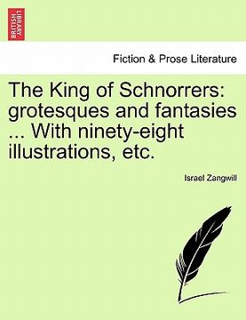 portada the king of schnorrers: grotesques and fantasies ... with ninety-eight illustrations, etc. (en Inglés)