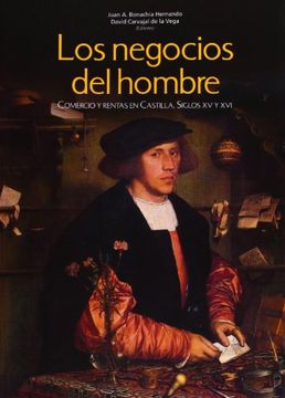 portada Los negocios del hombre: Comercio y rentas en Castilla. Siglos XV Y XVI
