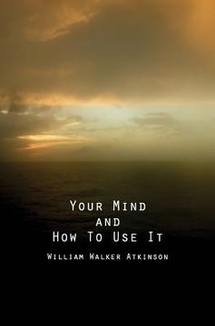 portada Your Mind and How to Use It: A Manual of Practical Psychology (en Inglés)