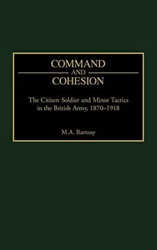 portada Command and Cohesion: The Citizen Soldier and Minor Tactics in the British Army, 1870-1918 (en Inglés)