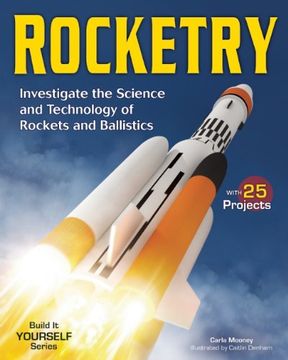 portada Rocketry: Investigate the Science and Technology of Rockets and Ballistics (Build it Yourself)