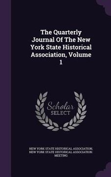 portada The Quarterly Journal Of The New York State Historical Association, Volume 1