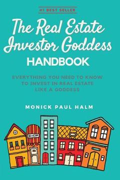 portada The Real Estate Investor Goddess Handbook: Everything You Need To Know To Invest In Real Estate Like A Goddess (en Inglés)
