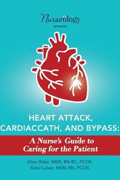 portada Heart Attack, Cardiac Cath, & Bypass: A Nurse's Guide to Caring for the Patient (en Inglés)