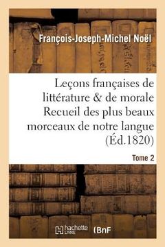portada Leçons Françaises de Littérature & de Morale Recueil Des Plus Beaux Morceaux de Notre Langue Tome 2 (en Francés)