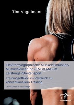 portada Elektromyographische Muskelstimulation/Muskelaktivierung (EMS/EMA) im Leistungs-/Breitensport: Trainingseffekte im Vergleich zu konventionellem Traini (en Alemán)