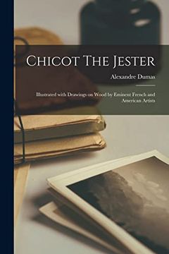 portada Chicot the Jester: Illustrated With Drawings on Wood by Eminent French and American Artists (en Inglés)