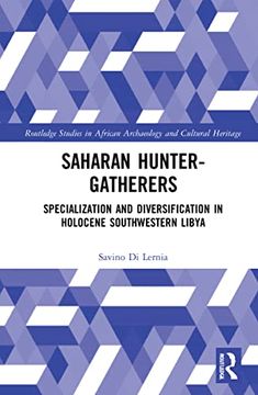 portada Saharan Hunter-Gatherers: Specialization and Diversification in Holocene Southwestern Libya (Routledge Studies in African Archaeology and Cultural Heritage) (en Inglés)