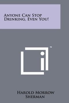 portada anyone can stop drinking, even you! (en Inglés)