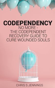portada Codependency: No more - The codependent recovery guide to cure wounded souls 