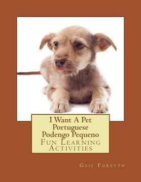 portada I Want A Pet Portuguese Podengo Pequeno: Fun Learning Activities (en Inglés)