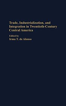 portada Trade, Industrialization, and Integration in Twentieth-Century Central America (in English)