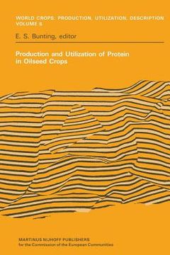 portada Production and Utilization of Protein in Oilseed Crops: Proceedings of a Seminar in the EEC Programme of Coordination of Research on the Improvement o (in English)