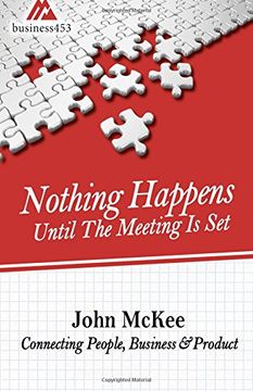 portada Nothing Happens Until The Meeting Is Set: Connecting People, Business, & Products