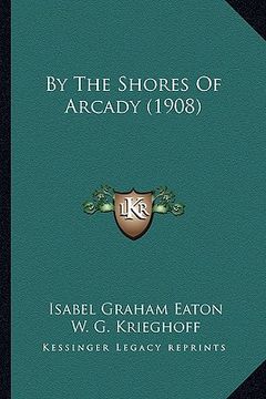 portada by the shores of arcady (1908) (en Inglés)