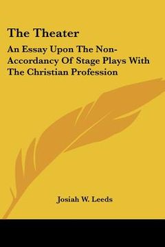 portada the theater: an essay upon the non-accordancy of stage plays with the christian profession (in English)