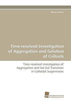 portada time-resolved investigation of aggregation and gelation of colloids (en Inglés)