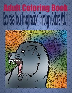 portada Adult Coloring Book Express Your Imagination Through Colors Vol. 1: Mandala Coloring Book (en Inglés)