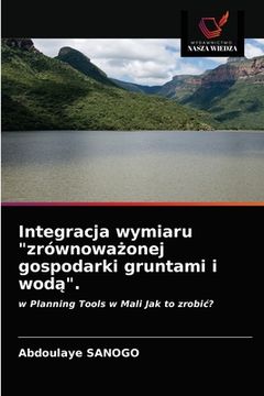 portada Integracja wymiaru "zrównoważonej gospodarki gruntami i wodą". (en Polaco)