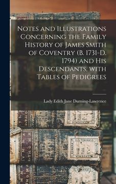 portada Notes and Illustrations Concerning the Family History of James Smith of Coventry (b. 1731-d. 1794) and His Descendants, With Tables of Pedigrees