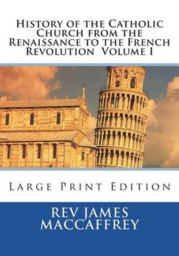 portada History of the Catholic Church from the Renaissance to the French Revolution Volume I: Large Print Edition (en Inglés)