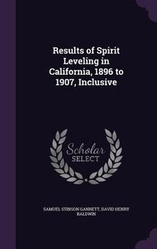 portada Results of Spirit Leveling in California, 1896 to 1907, Inclusive (in English)