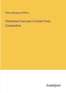 portada Elementary Exercises in Greek Prose Composition (en Inglés)