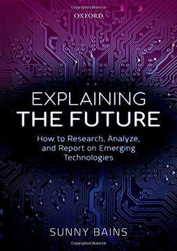 portada Explaining the Future: How to Research, Analyze, and Report on Emerging Technologies 