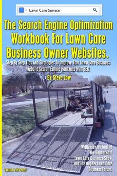 portada The Search Engine Optimization Workbook For Lawn Care Business Owner Websites.: Step By Step Tips And Strategies To Improve Your Lawn Care Business We (en Inglés)