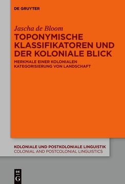 portada Toponymische Klassifikatoren Und Der Koloniale Blick: Merkmale Einer Kolonialen Kategorisierung Von Landschaft (en Alemán)
