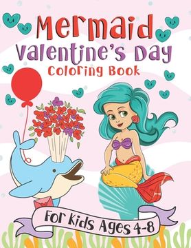 portada Mermaid Valentine's Day Coloring Book: A Fun Gift Idea for Kids Love and Hearts Coloring Pages for Kids Ages 4-8 (en Inglés)