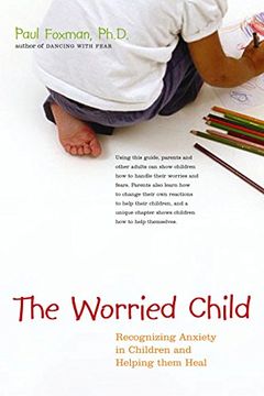 portada The Worried Child: Recognizing Anxiety in Children and Helping Them Heal (in English)