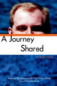 portada a journey shared: selected thoughts on life from greg's head from gregshead.net (in English)
