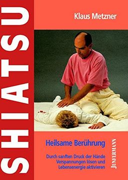 portada Shiatsu - Heilsame Berührung: Durch Sanften Druck der Hände Verspannungen Lösen und Lebensenergie Aktivieren (en Alemán)
