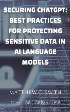 portada Securing ChatGPT: Best Practices for Protecting Sensitive Data in AI Language Models (en Inglés)