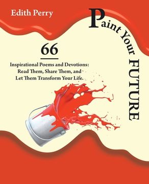 portada Paint Your Future: 66 Inspirational Poems and Devotions: Read Them, Share Them, and Let Them Transform Your Life. (en Inglés)